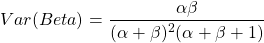 \begin{align*}Var(Beta)=\frac{\alpha\beta}{(\alpha+\beta)^{2}(\alpha+\beta+1)}\end{align*}