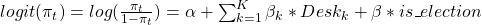 logit(\pi_t) = log(\frac{\pi_t}{1-\pi_t}) = \alpha + \sum_{k=1}^{K} \beta_{k} * Desk_k + \beta * is\_election